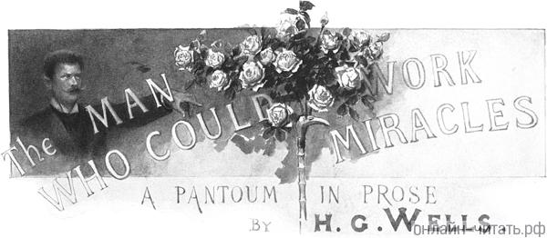The Man Who Could Work Miracles.      ,    .  . , 1898